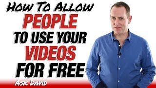 Creative Commons - Allow People To Use Your Videos For Free - Ask David