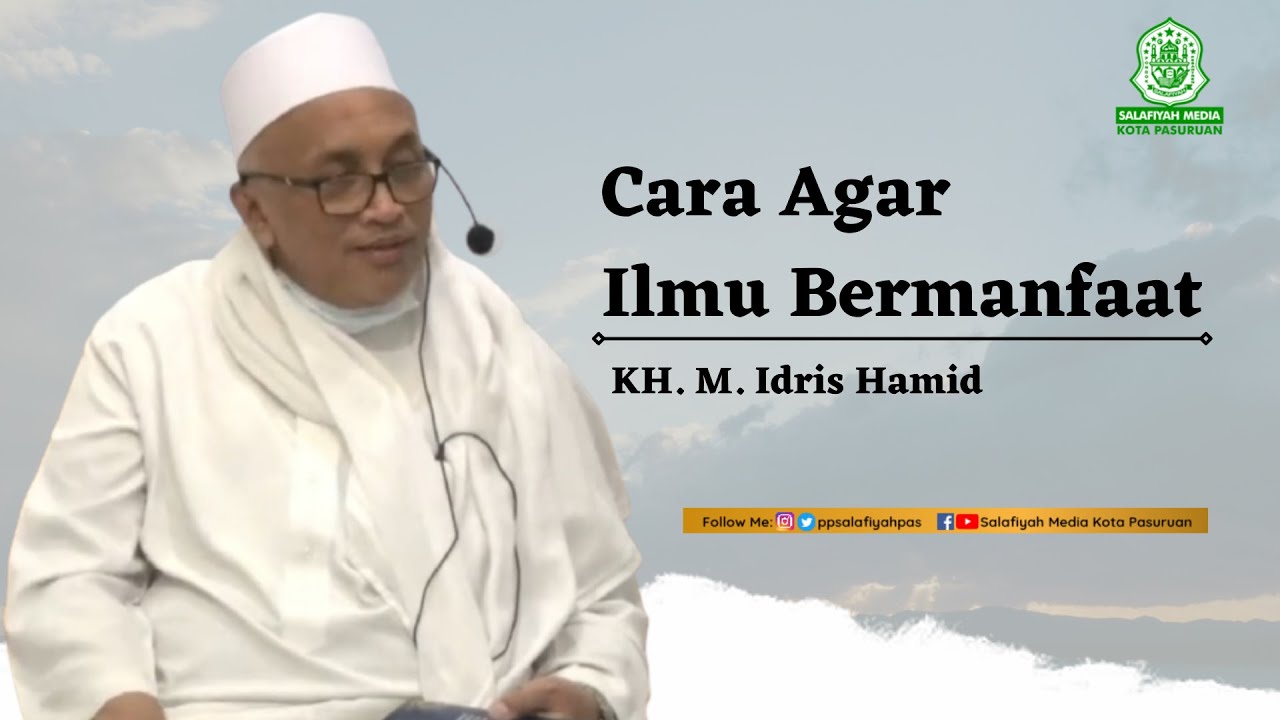 Cara Agar Ilmu Bermanfaat - KH. M. Idris Hamid