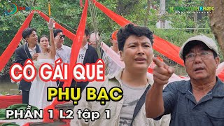 CÔ GÁI QUÊ PHỤ BẠC NGƯỜI YÊU PHẦN 1 | NGỤY MINH KHANG