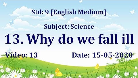 Std9 Science "13. Why do we fall ill" Video13 Date: 15 05 2020
