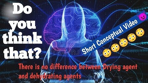 Difference between Drying agent and Dehydrating agent