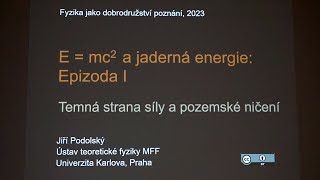 Jiří Podolský: E=mc2 a jaderná energie - Epizoda I - Temná strana síly a poze... (MFF-FJDP 2.3.2023)