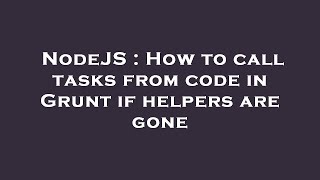 NodeJS : How to call tasks from code in Grunt if helpers are gone