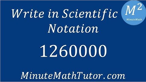 Write in Scientific Notation: 1260000