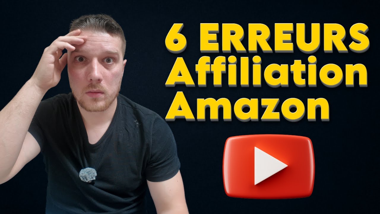 6 Erreurs Fatales en Affiliation Amazon sur YouTube