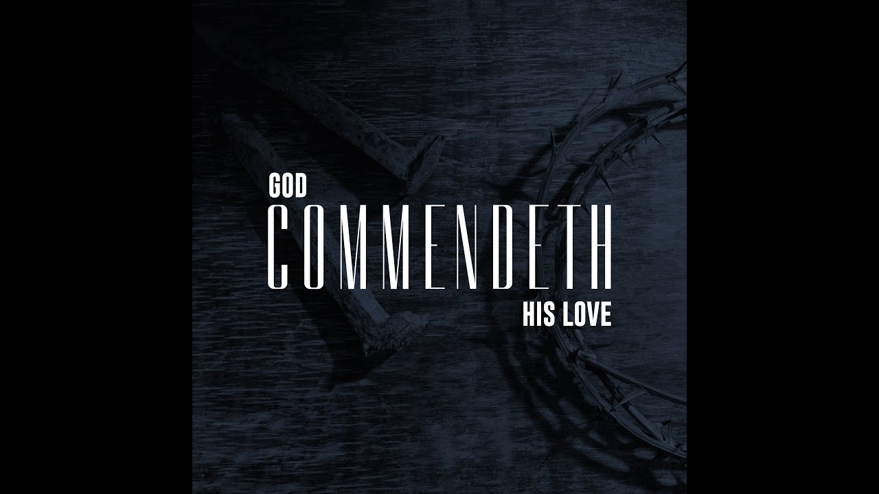 God Commendeth His Love - YouTube