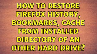 How to restore firefox history, bookmarks, cache from installed directory of an other hard drive?