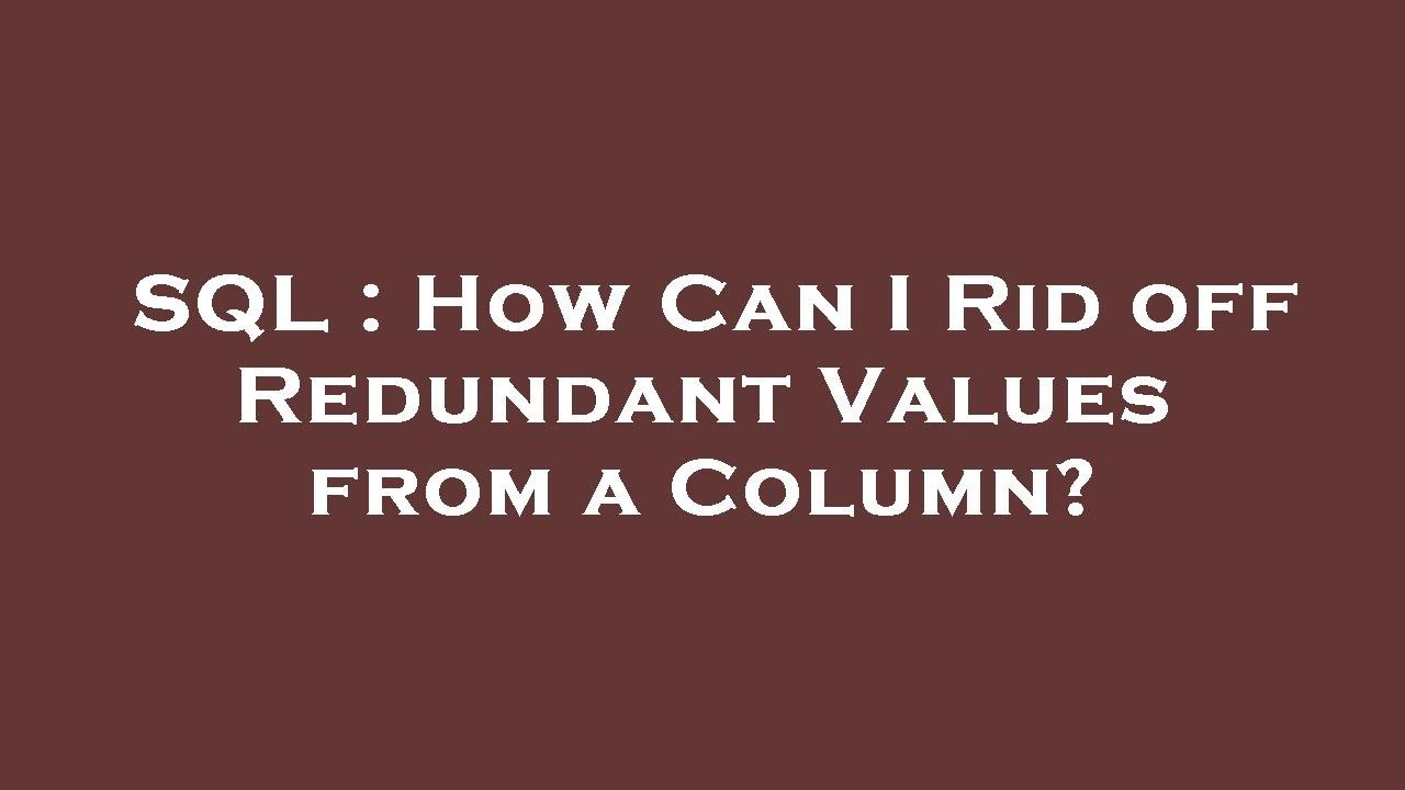 SQL : How Can I Rid off Redundant Values from a Column? - YouTube
