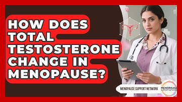 How Does Total Testosterone Change In Menopause? - Menopause Support Network