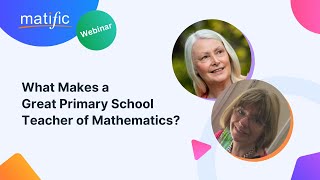 What Makes a Great Primary School Teacher of Mathematics? | Matific Webinar screenshot 5