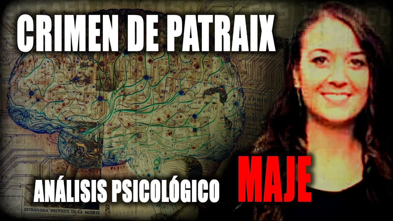 🔴 EL CRIMEN DE PATRAIX 🔴 MAJE Análisis PSICOLÓGICO