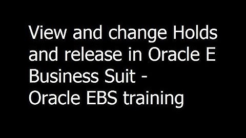 029 - View and change Holds and release in Oracle E Business Suit - Oracle EBS training