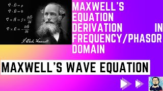 Maxwell’s Equation Derivation | Wave Equation in Frequency Phasor Domain | Electromagnetic