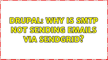 Drupal: Why is smtp not sending emails via SendGrid?