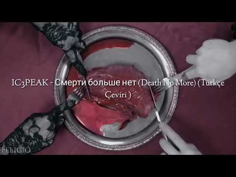 IC3PEAK - Смерти больше нет (Death No More) (Türkçe Çeviri )