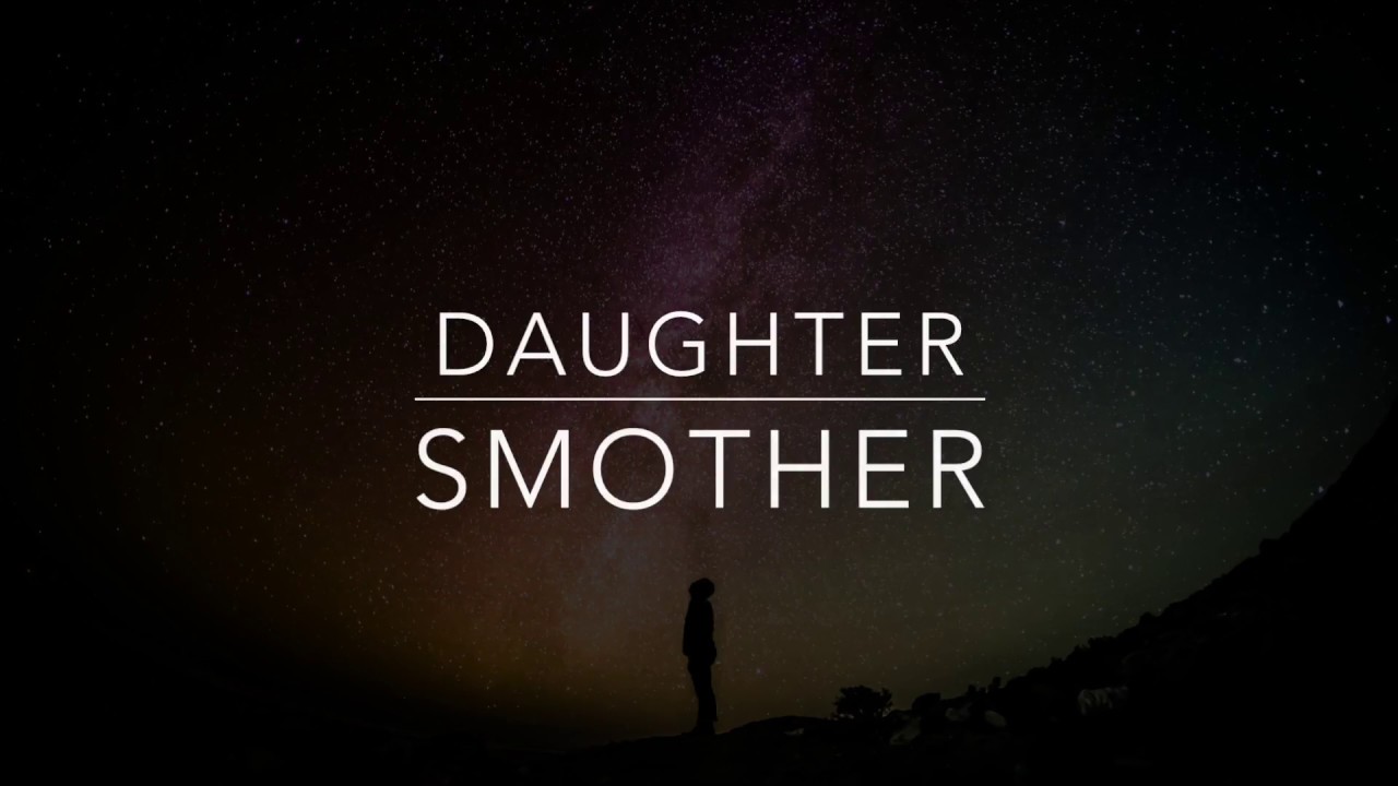 Daughter - Smother // Tradução 