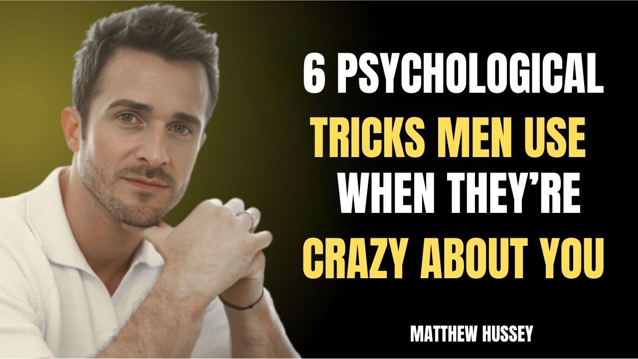 6 PSYCHOLOGICAL TRICKS MEN USE WHEN THEY’RE CRAZY ABOUT YOU || Matthew Hussey