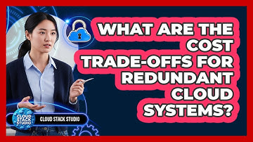 What Are The Cost Trade-Offs For Redundant Cloud Systems?