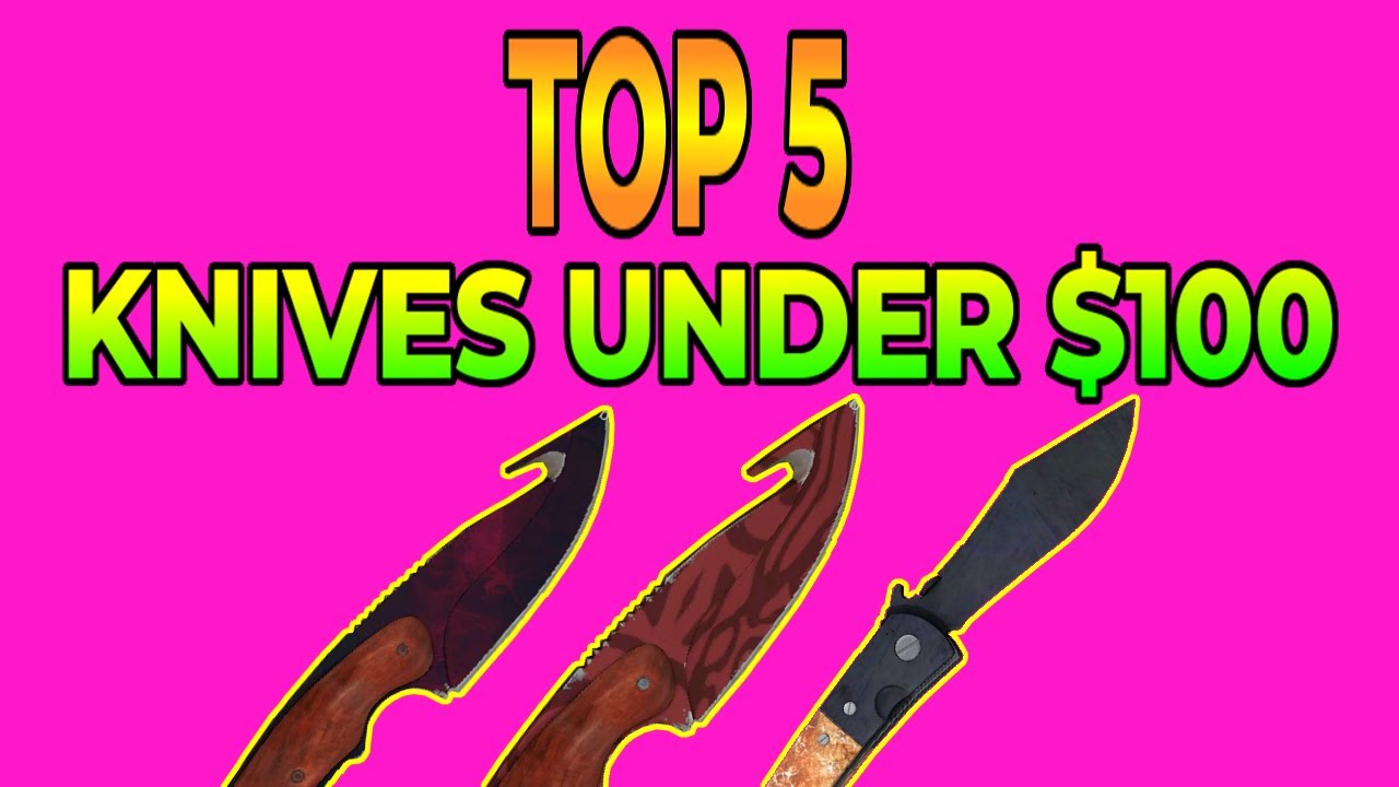 CS:GO - Top 5 Knives for Under $100! BEST Cheap Budget Knives! - YouTube