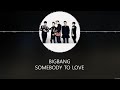 BIGBANG - SOMEBODY TO LOVE [HAN+ROM+ENG] LYRICS