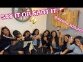 EXTREME SAY IT OR SHOT IT FT. MY GIRLS!!
