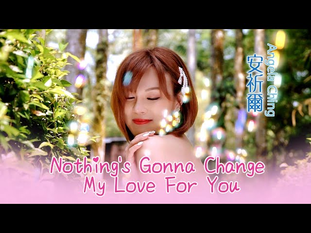 安祈尔ANGELA CHING I NOTHING'S GONNA CHANGE MY LOVE FOR YOU  I 官方MV全球大首播 (Official Video) class=
