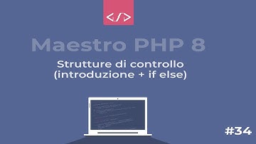 Maestro PHP 8 - Strutture di controllo (introduzione + if else) #34