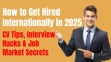 How to Get Hired Internationally in 2025 | CV Tips, Interview Hacks & Job Market Secrets