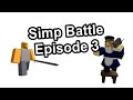 Simp Battle EP.3 | Tower Defense Simulator Series