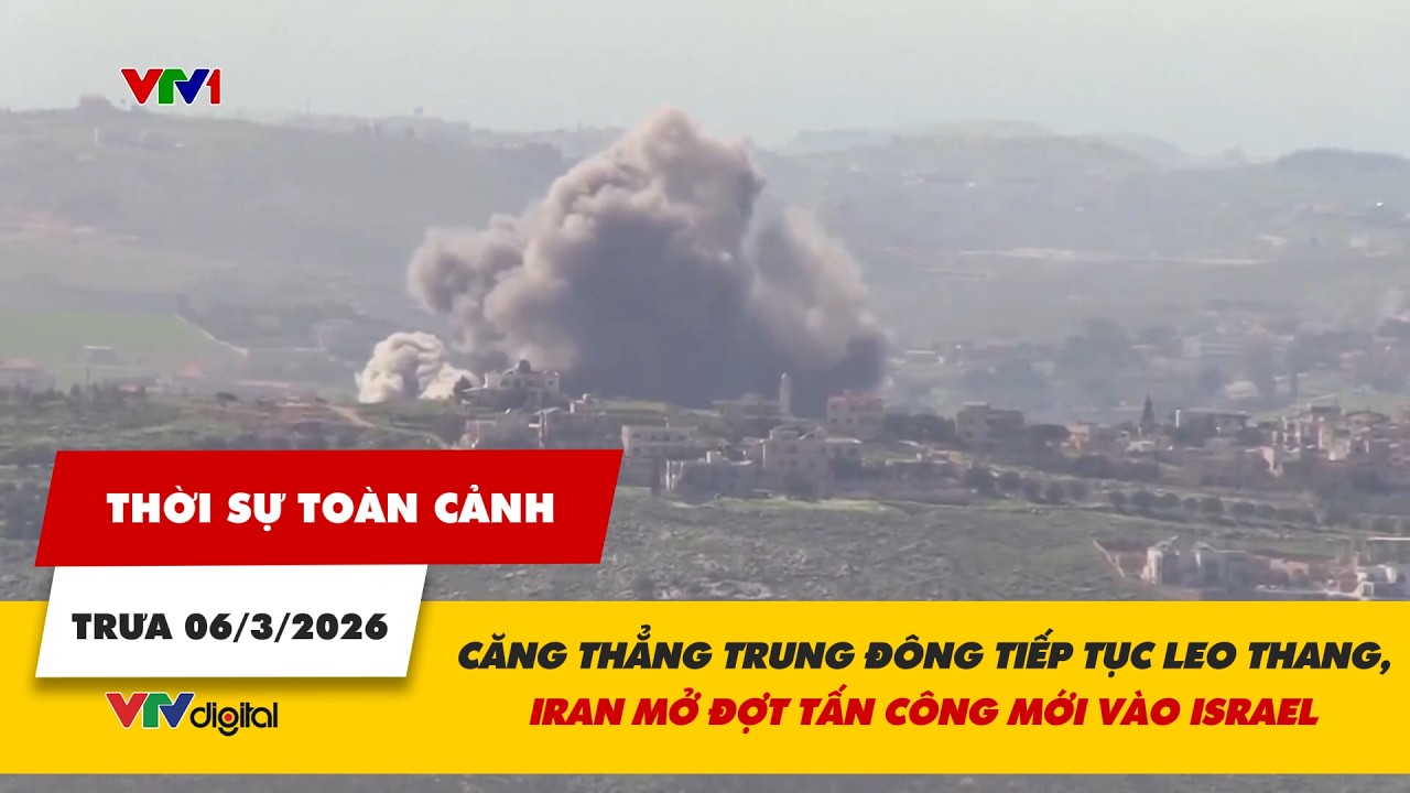 Thời sự toàn cảnh 06/3:Căng thẳng Trung Đông tiếp tục leo thang, Iran mở đợt tấn công mới vào Israel