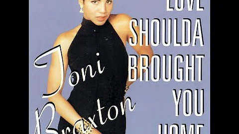 Love Shoulda Brought You Home Album Version HQ- Toni Braxton