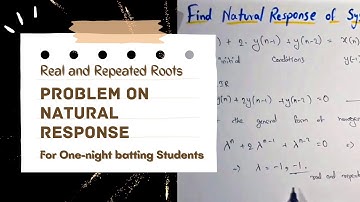 Natural Response with Real and Repeated Roots || Digital Signal Processing || ECE