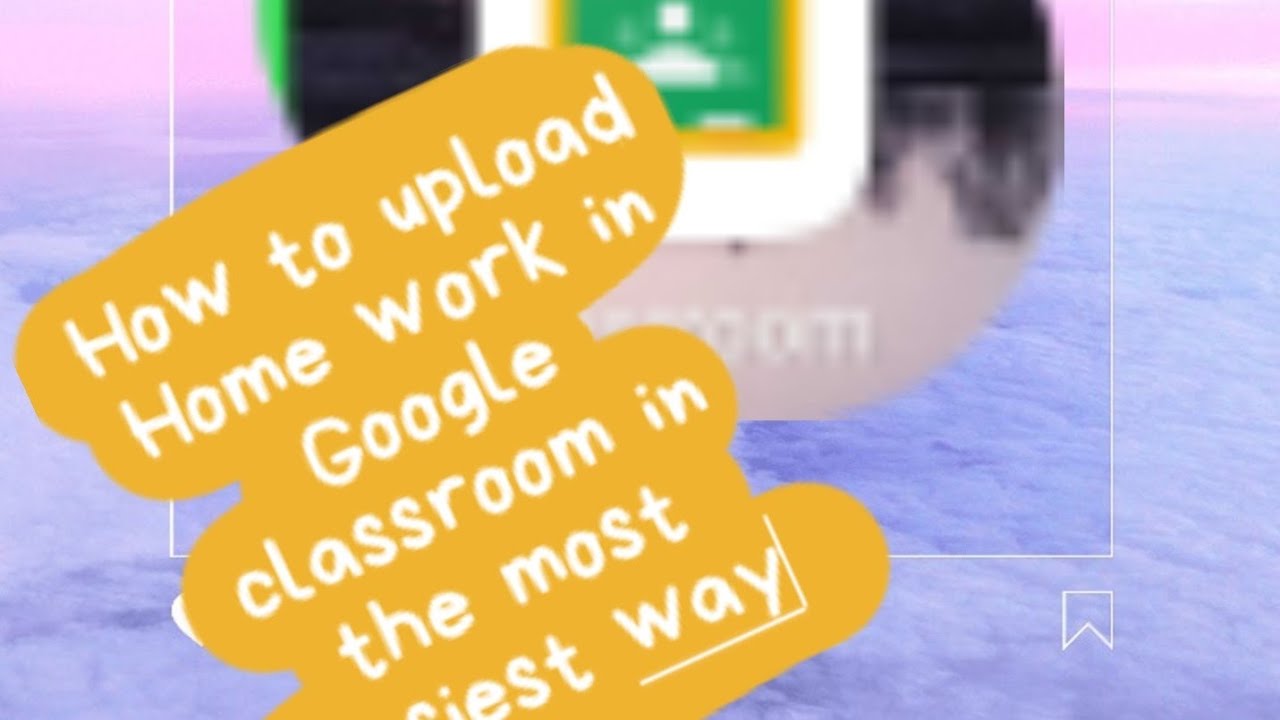 how to upload homework in google classroom