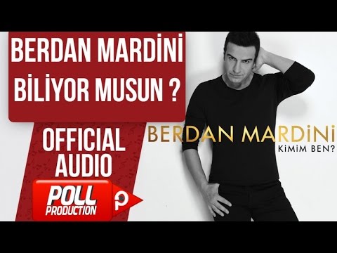 BERDAN MARDİNİ - BİLİYOR MUSUN ?  ( OFFICIAL AUDIO )