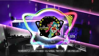 DJ~TERSANTUY-DEATH BED-DJ VIRAL TIK TOK!!! 2020