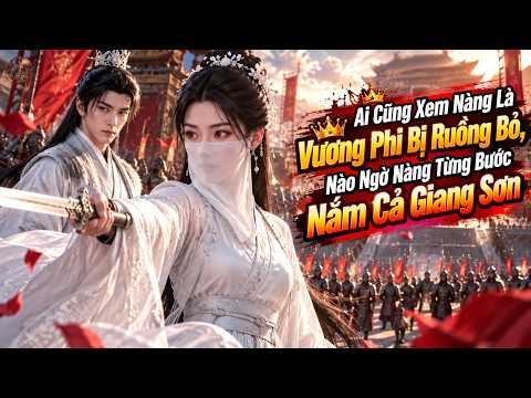 Ai Cũng Xem Nàng Là Vương Phi Bị Ruồng Bỏ, Nào Ngờ Nàng Từng Bước Nắm Cả Giang Sơn tập 1