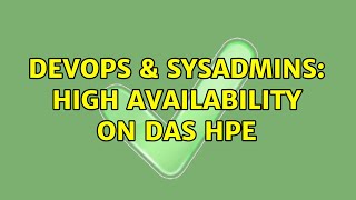 Famous DevOps & SysAdmins: High Availability on DAS HPE Wealth