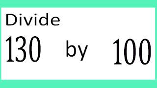 Divide 130 by 100