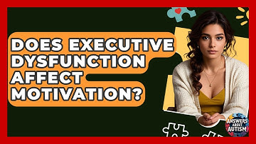 Does Executive Dysfunction Affect Motivation? - Answers About Autism