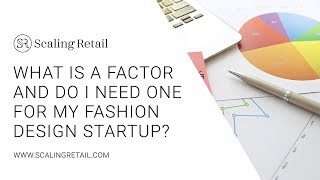 What Is a Factor and Do I Need One for My Fashion Design Startup?