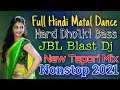 Full matal dance nonstop dj song 2021  jbl blast hard dholki bass  new tapori mix  nonstop 2021