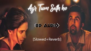 Agar Tum saath ho | Slowed Reverb | 8D Audio