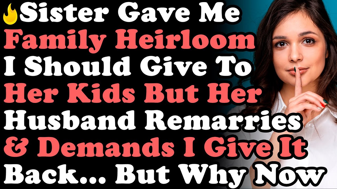 Сестра подарила мне семейную реликвию, которую я должен был отдать ее детям, но ее муж снова жени...