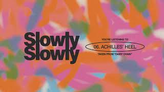 Video thumbnail of "Slowly Slowly - Achilles’ Heel"