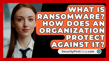 What Is Ransomware? How Does An Organization Protect Against It? - SecurityFirstCorp.com
