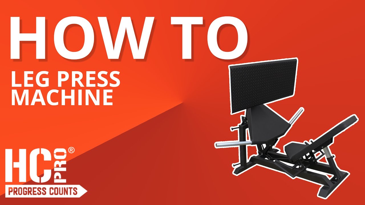 HC PRO | HOW TO USE: LEG PRESS MACHINE