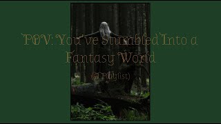 Pov Youve Stumbled Into A Fantasy World fantasy Core Playlist
