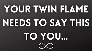 TWIN FLAME LOVE TODAY - WHAT YOUR TWIN FLAME NEEDS YOU TO HEAR