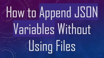 How to Append JSON Variables Without Using Files