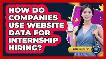 How Do Companies Use Website Data For Internship Hiring? - Internship Hero